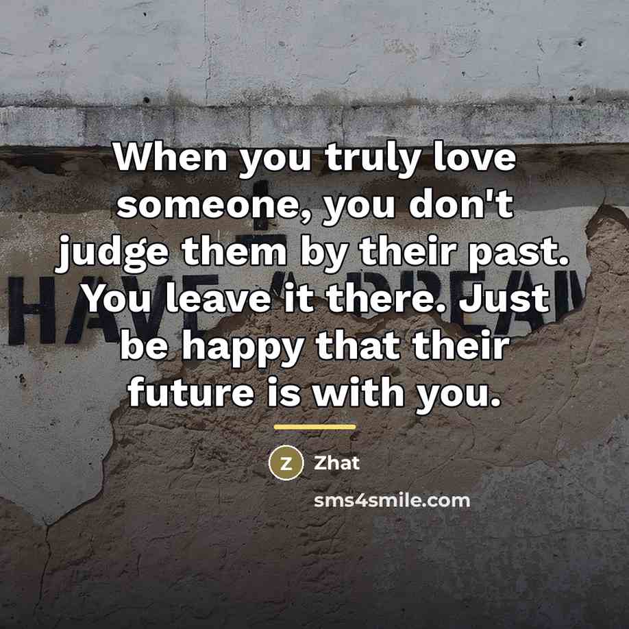 “When you truly love someone, you don't judge them by…” quote by Zhat