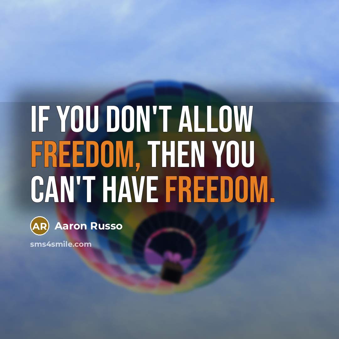 “If you don't allow freedom, then you can't have freedom.…” quote by Aaron Russo