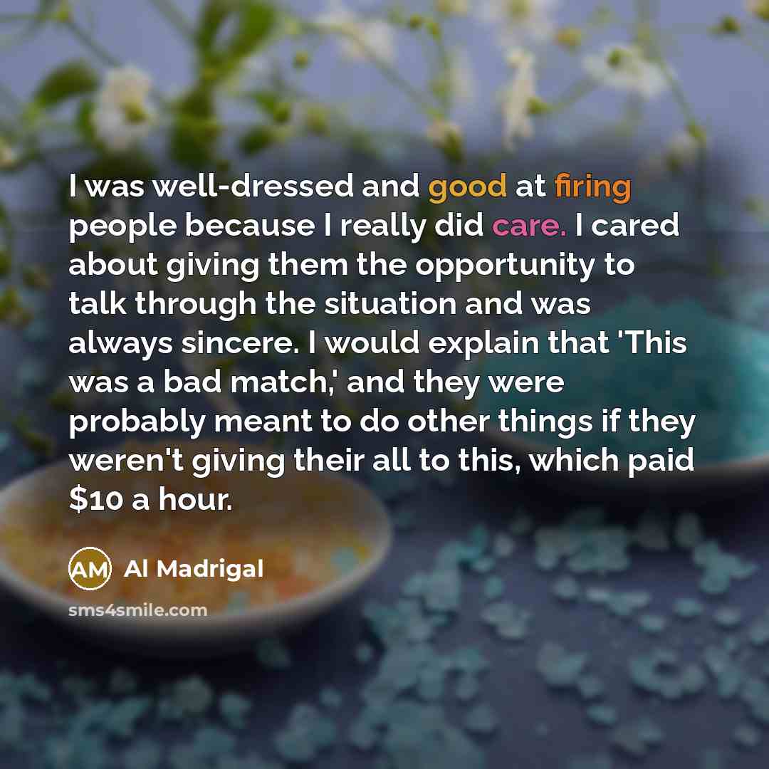 “I was well-dressed and good at firing people because I…” quote by Al Madrigal