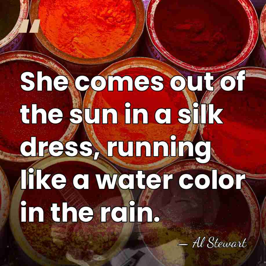 She comes out of the sun in a silk dress, running like&hellip; - Al Stewart