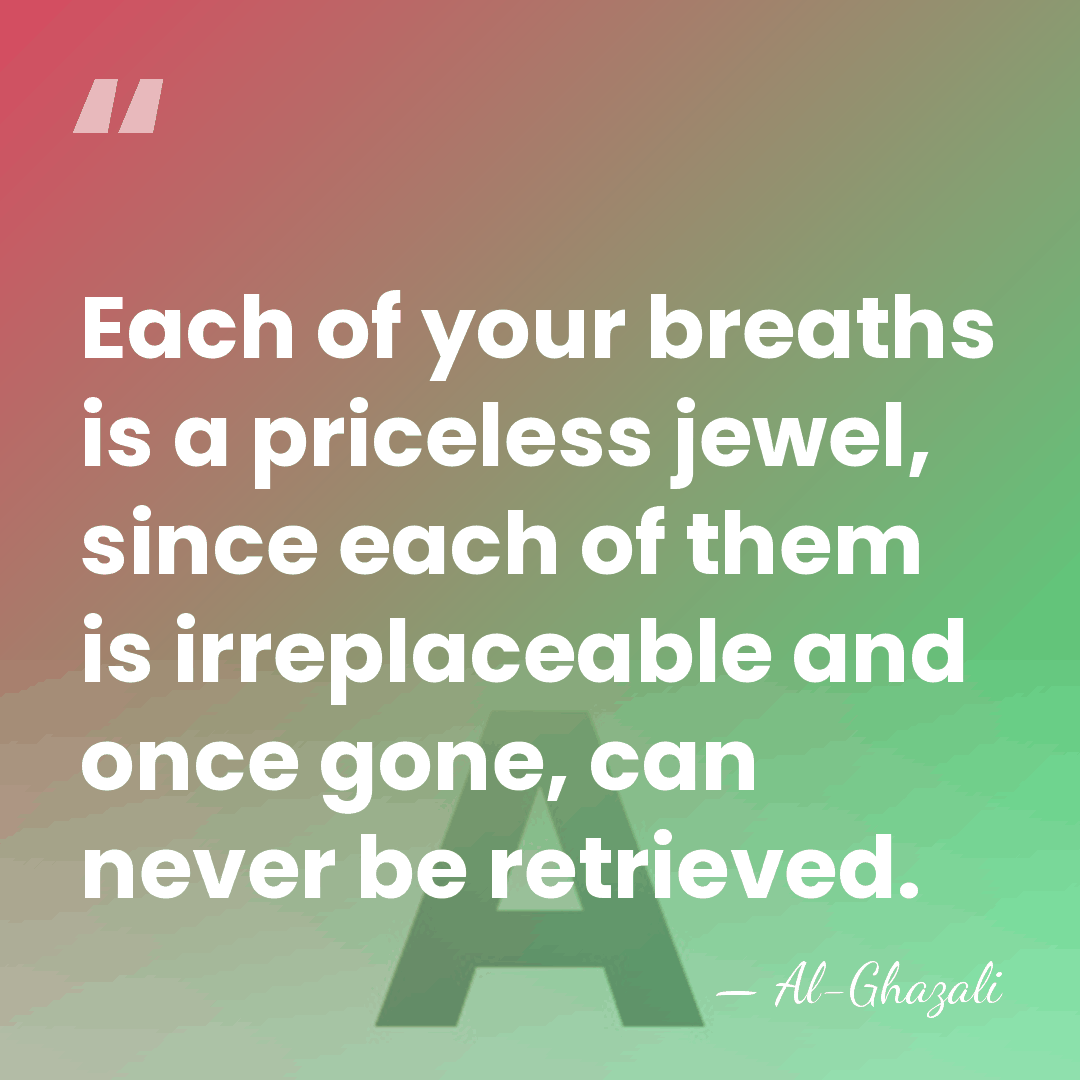 Each of your breaths is a priceless jewel, since each of them&hellip; - Al-Ghazali