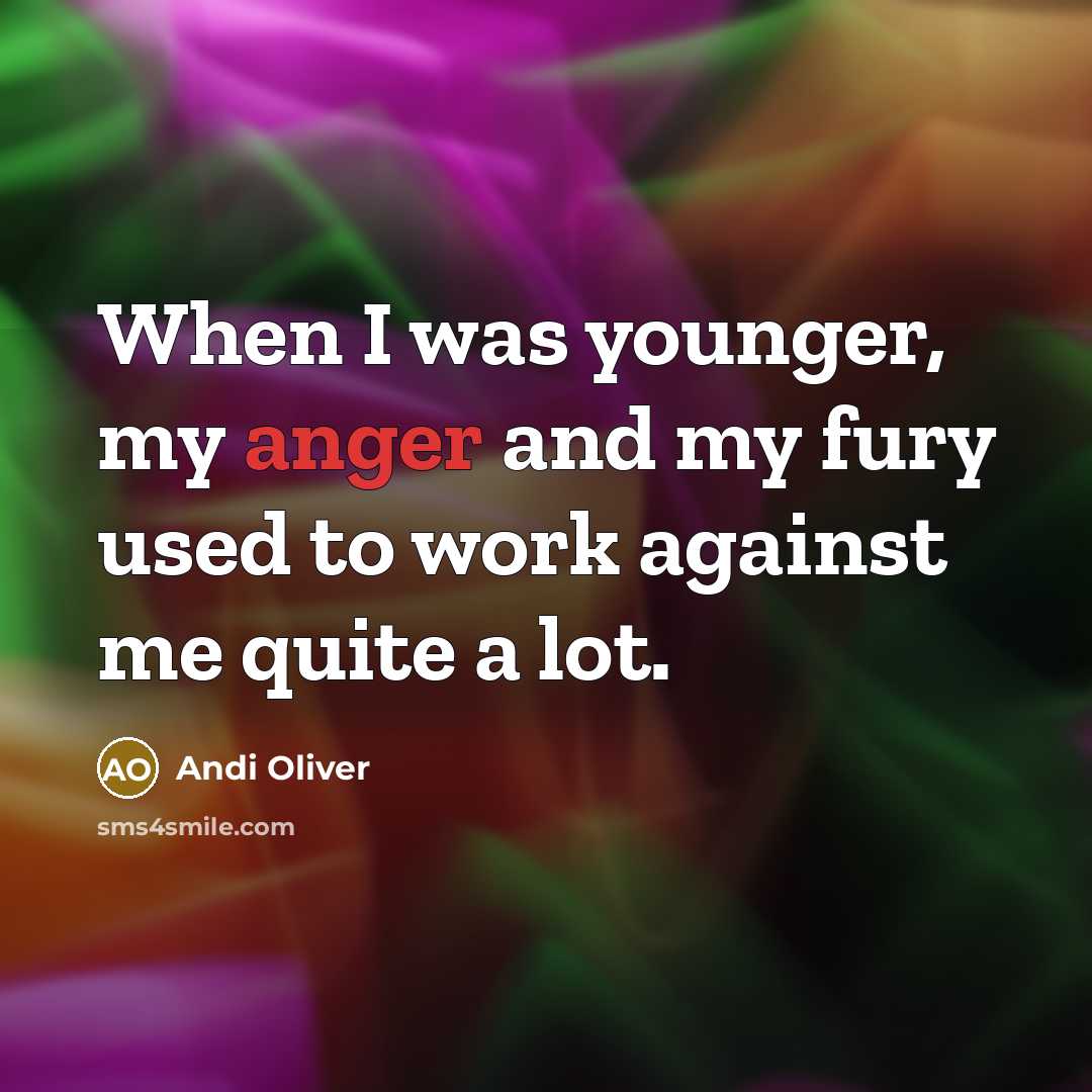 “When I was younger, my anger and my fury used…” quote by Andi Oliver