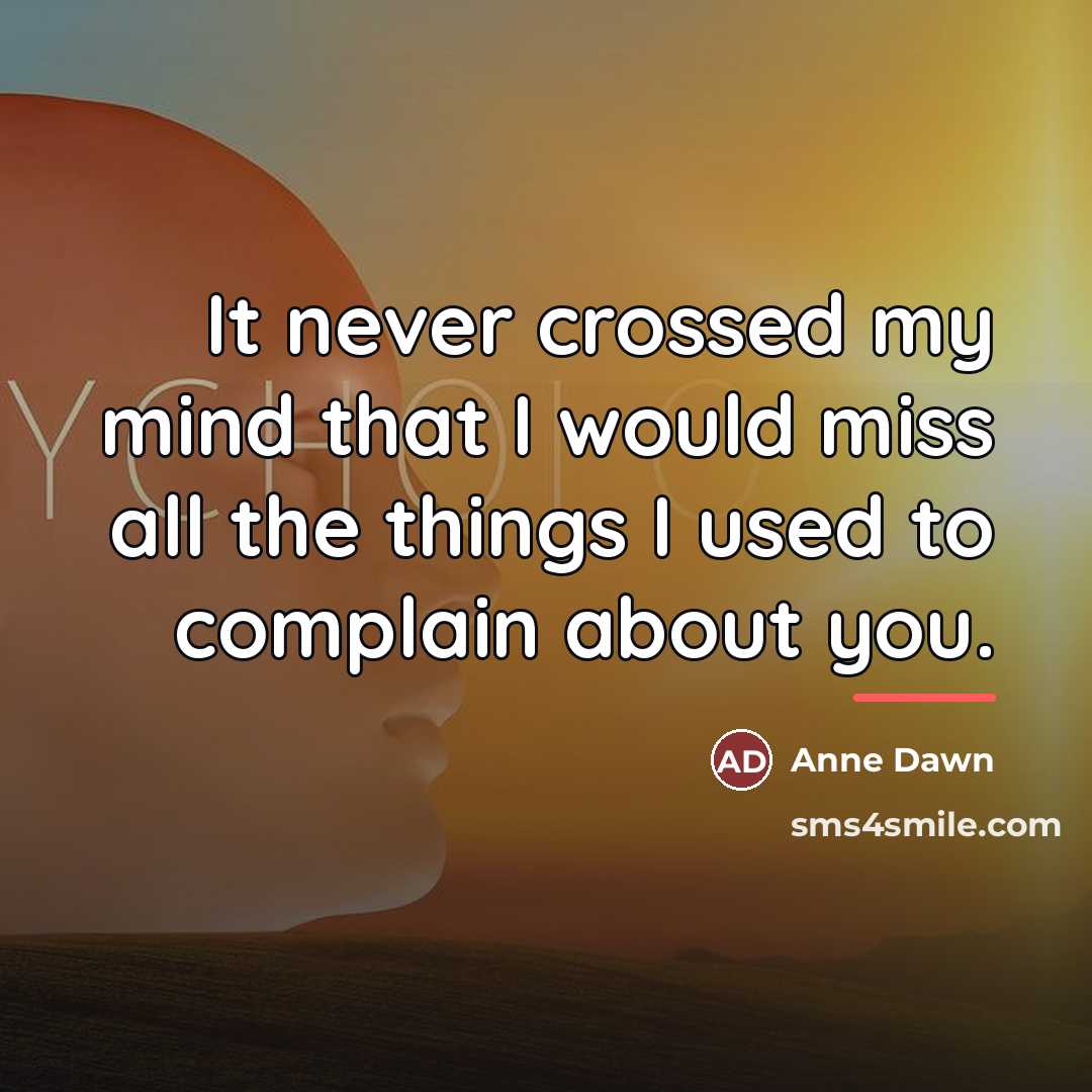“It never crossed my mind that I would miss all…” quote by Anne Dawn