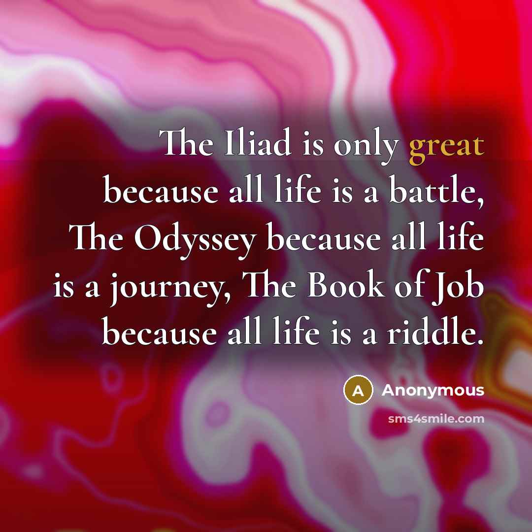 “The Iliad is only great because all life is a…” quote by Anonymous