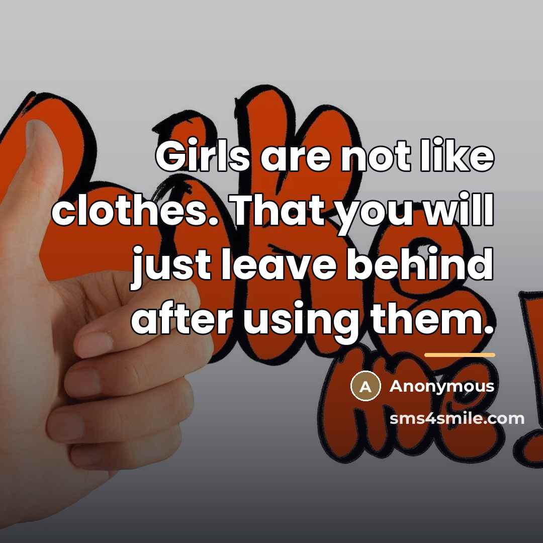 “Girls are not like clothes. That you will just leave…” quote by Anonymous