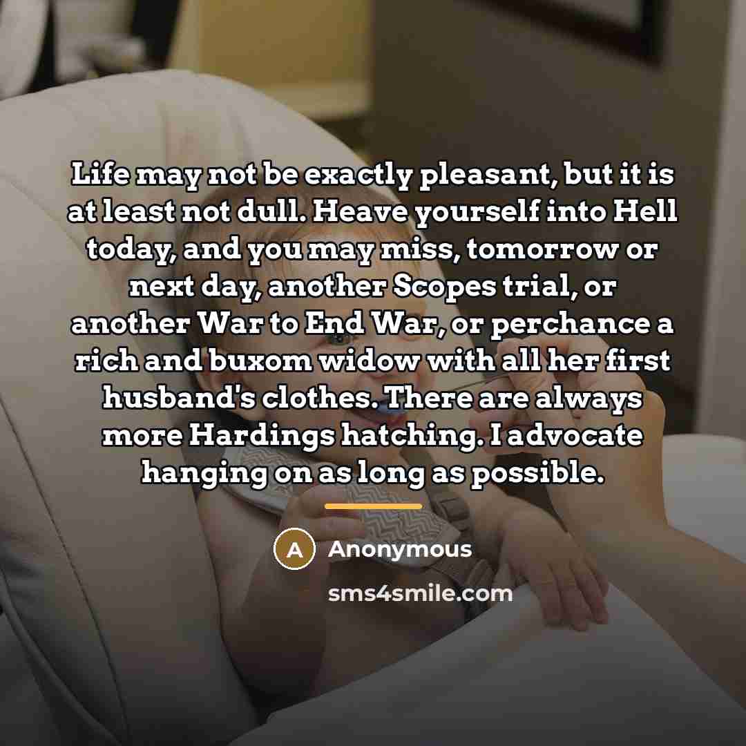 “Life may not be exactly pleasant, but it is at…” quote by Anonymous