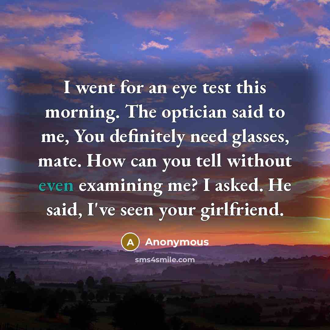 “I went for an eye test this morning. The optician…” quote by Anonymous