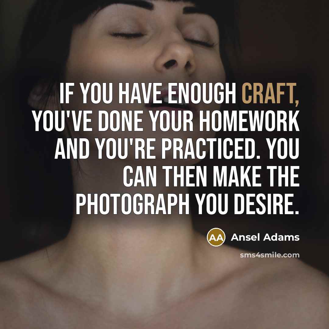 “If you have enough craft, you've done your homework and…” quote by Ansel Adams