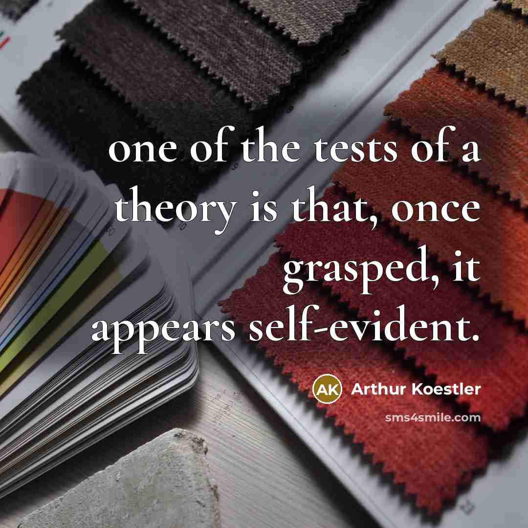 “one of the tests of a theory is that, once…” quote by Arthur Koestler