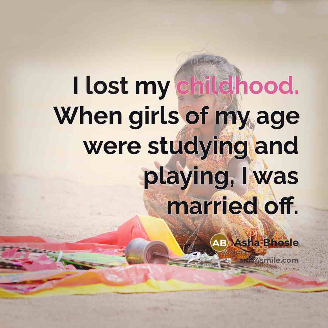 “I lost my childhood. When girls of my age were…” quote by Asha Bhosle