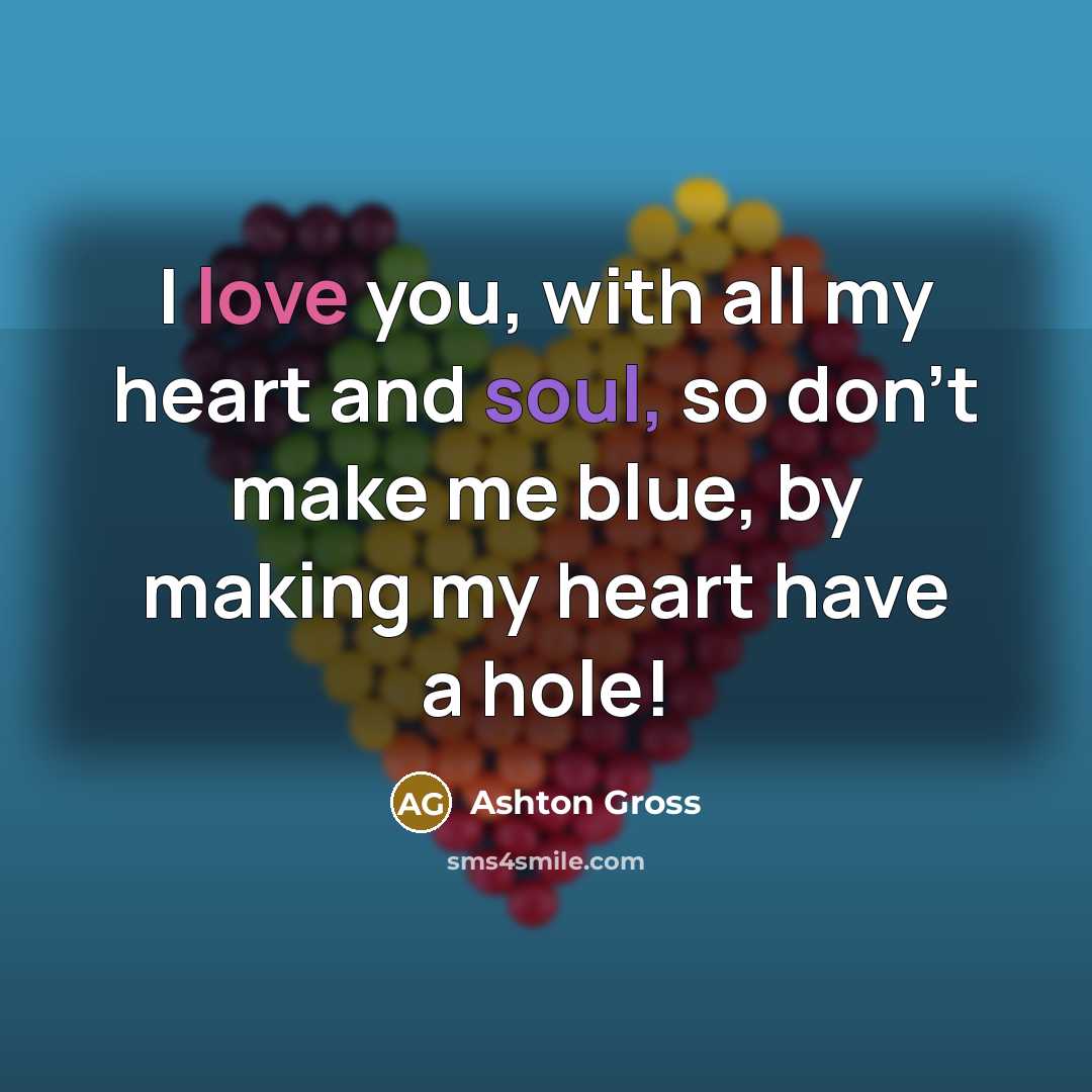 “I love you, with all my heart and soul, so…” quote by Ashton Gross