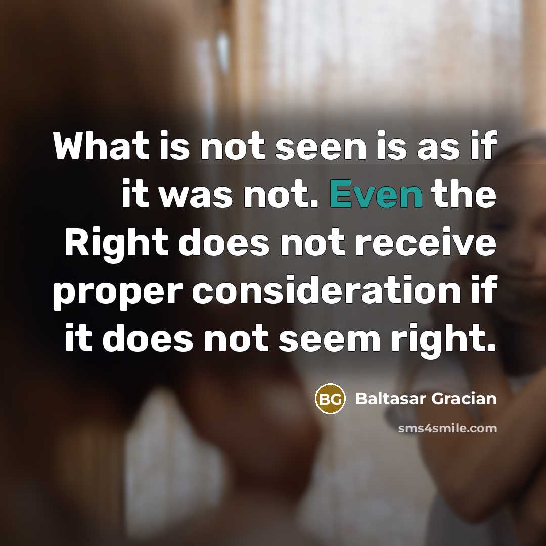 “What is not seen is as if it was not.…” quote by Baltasar Gracian