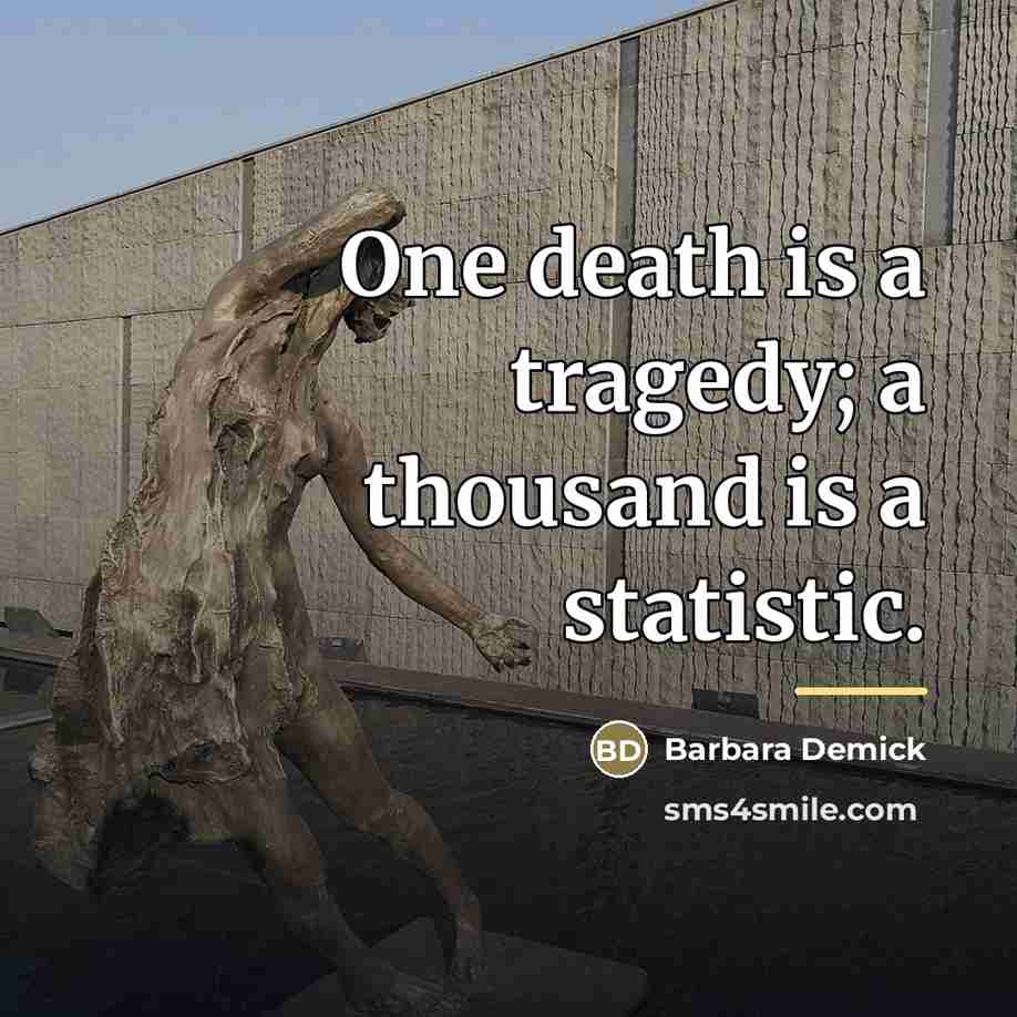 “One death is a tragedy; a thousand is a statistic.…” quote by Barbara Demick