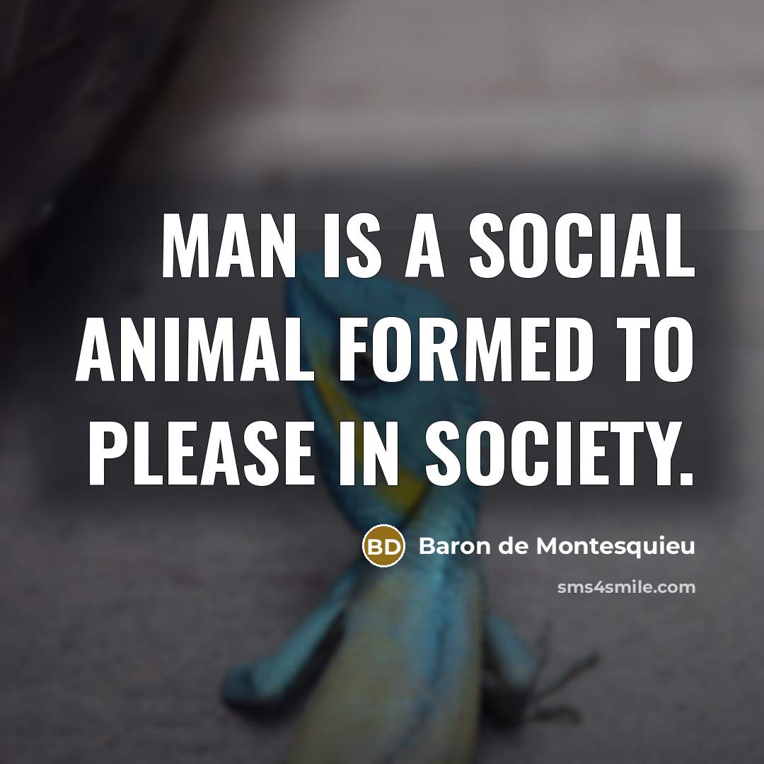 “Man is a social animal formed to please in society.…” quote by Baron de Montesquieu