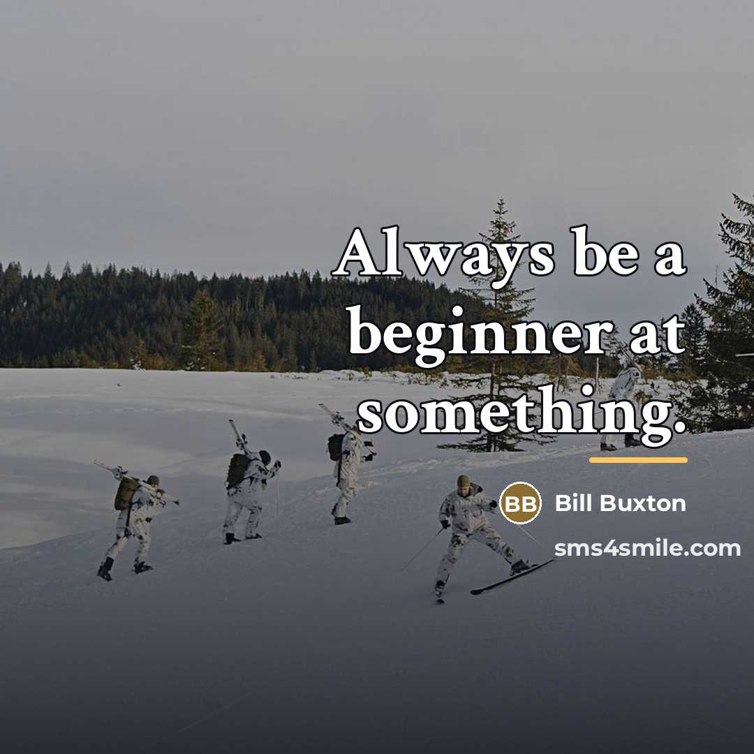“Always be a beginner at something.…” quote by Bill Buxton