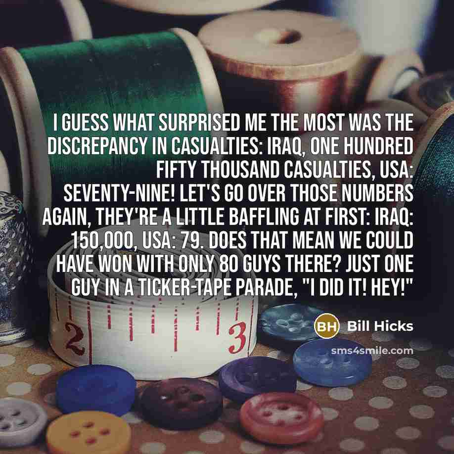 “I guess what surprised me the most was the discrepancy…” quote by Bill Hicks