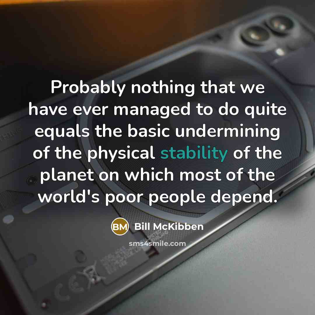 “Probably nothing that we have ever managed to do quite…” quote by Bill McKibben
