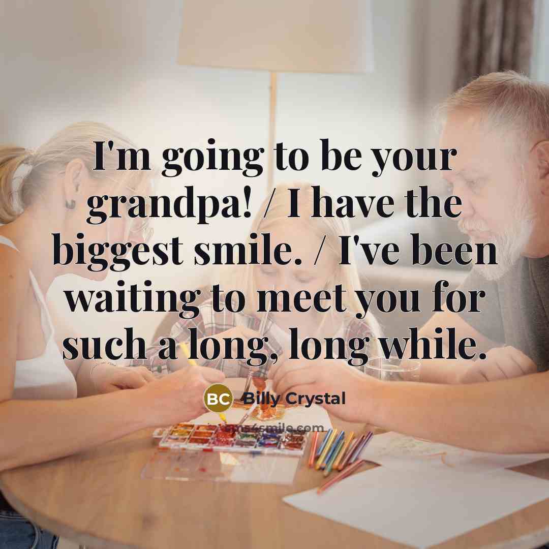 “I'm going to be your grandpa! / I have the…” quote by Billy Crystal