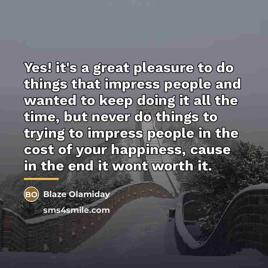“Yes! it's a great pleasure to do things that impress…” quote by Blaze Olamiday