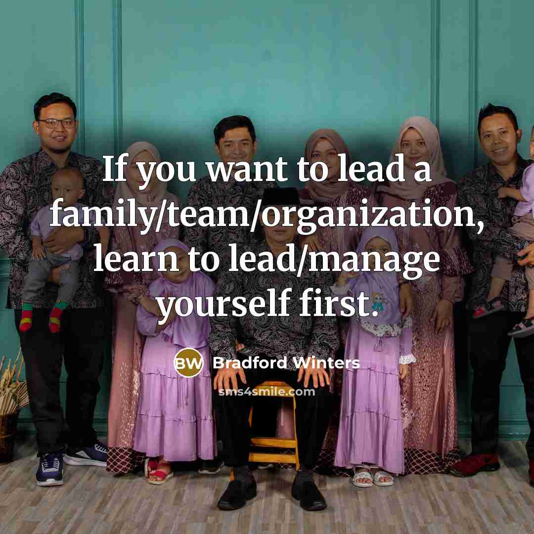 “If you want to lead a family/team/organization, learn to lead/manage…” quote by Bradford Winters