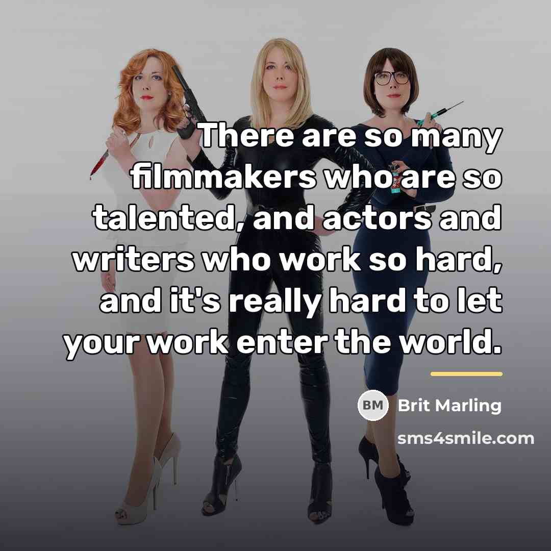 “There are so many filmmakers who are so talented, and…” quote by Brit Marling