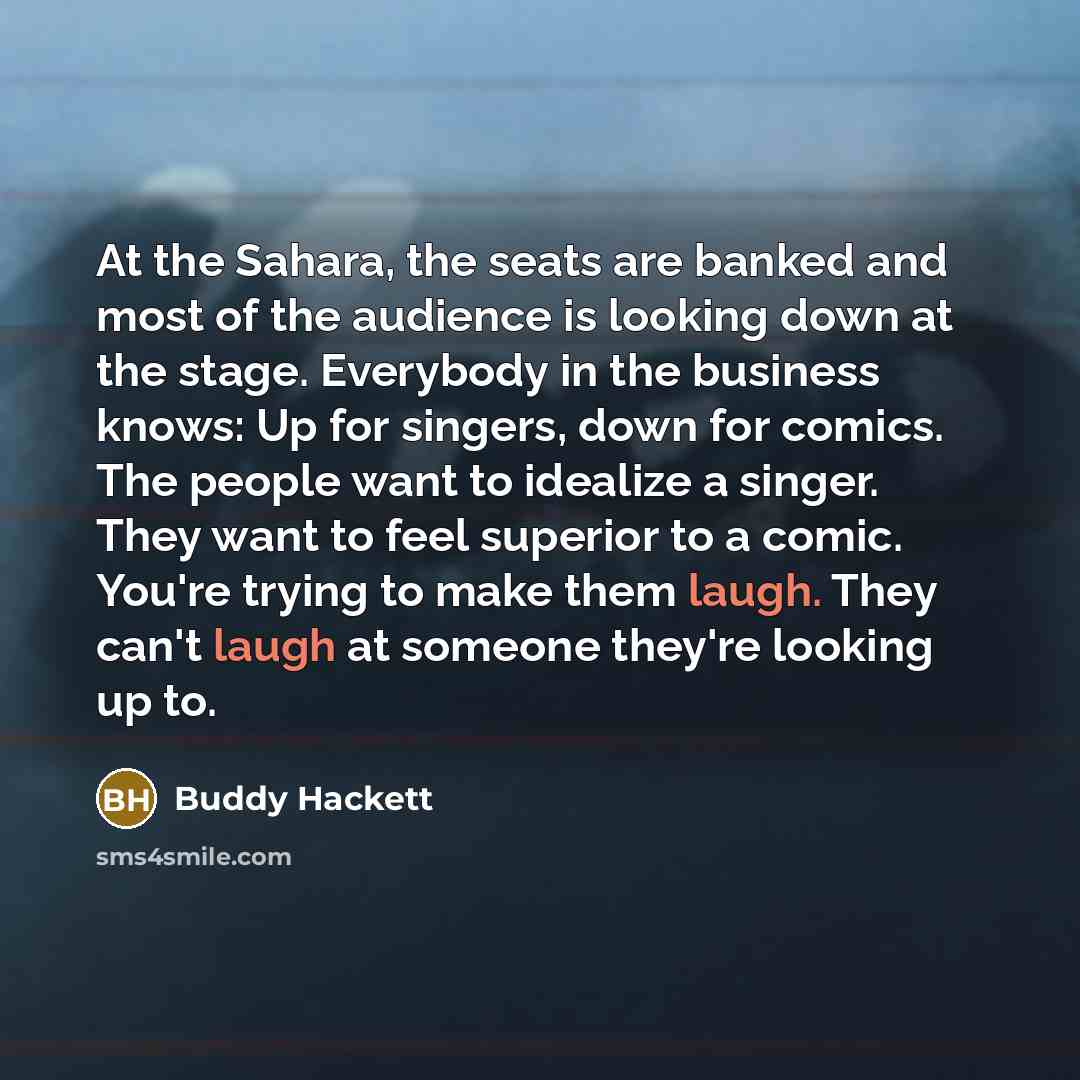 “At the Sahara, the seats are banked and most of…” quote by Buddy Hackett