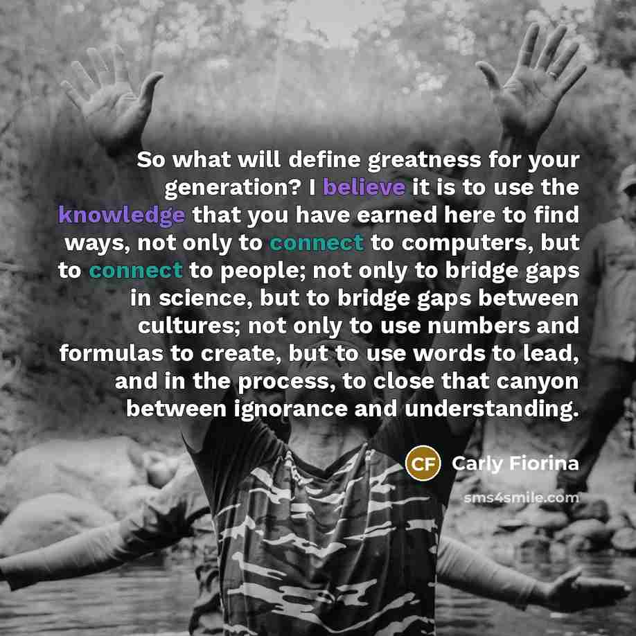 “So what will define greatness for your generation? I believe…” quote by Carly Fiorina