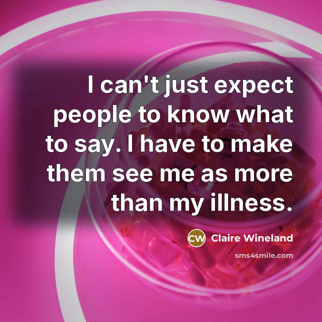 “I can't just expect people to know what to say.…” quote by Claire Wineland