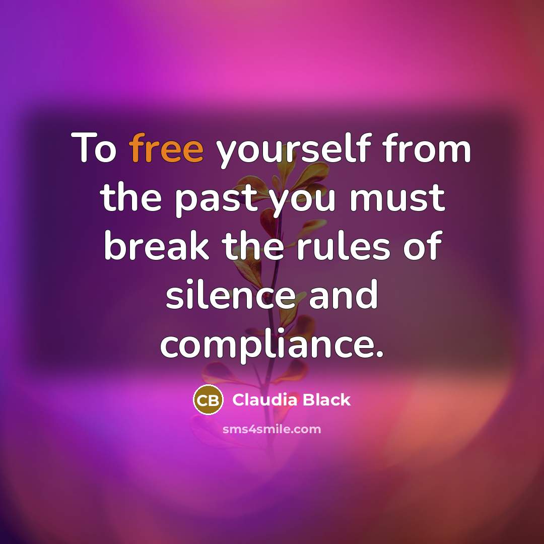 “To free yourself from the past you must break the…” quote by Claudia Black
