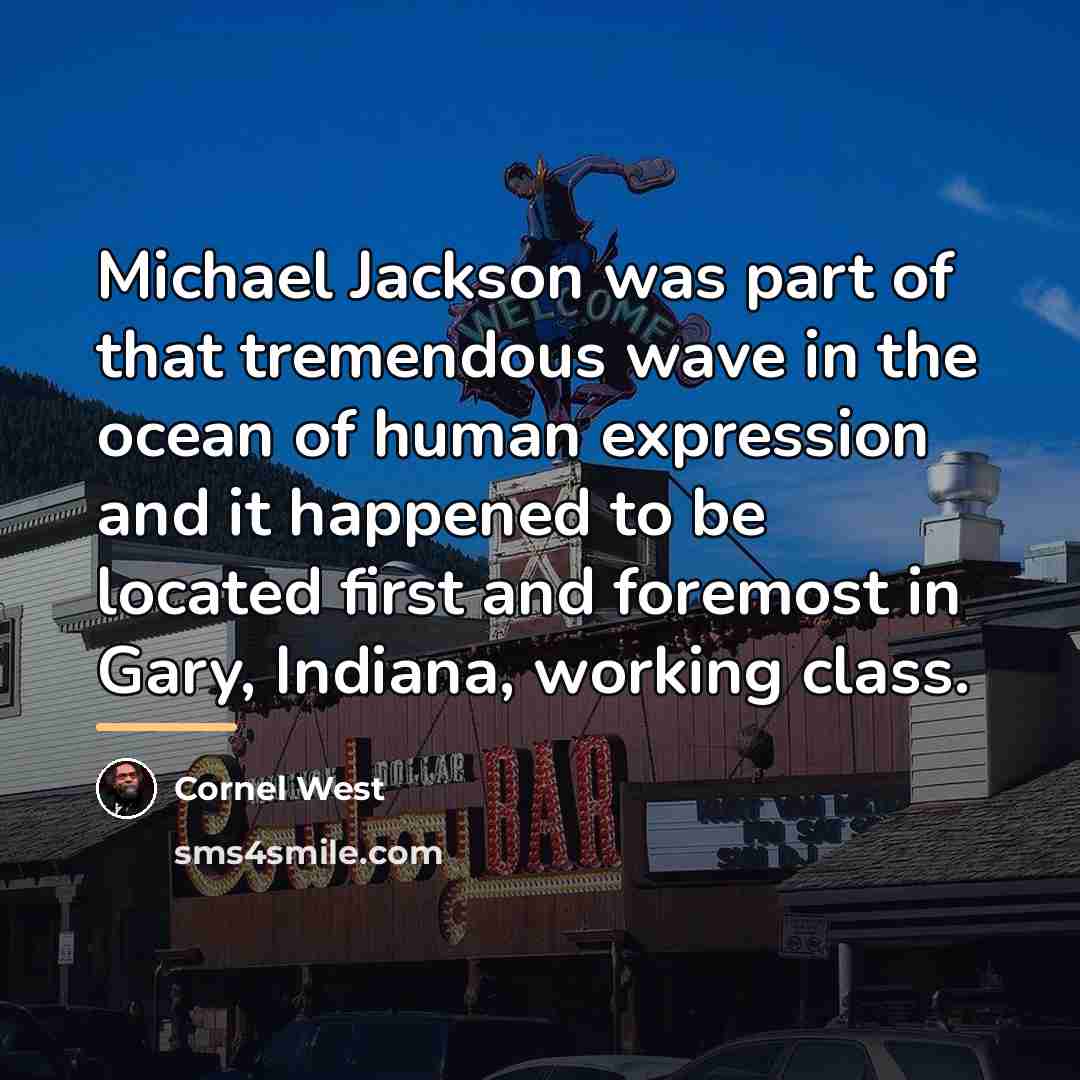 “Michael Jackson was part of that tremendous wave in the…” quote by Cornel West