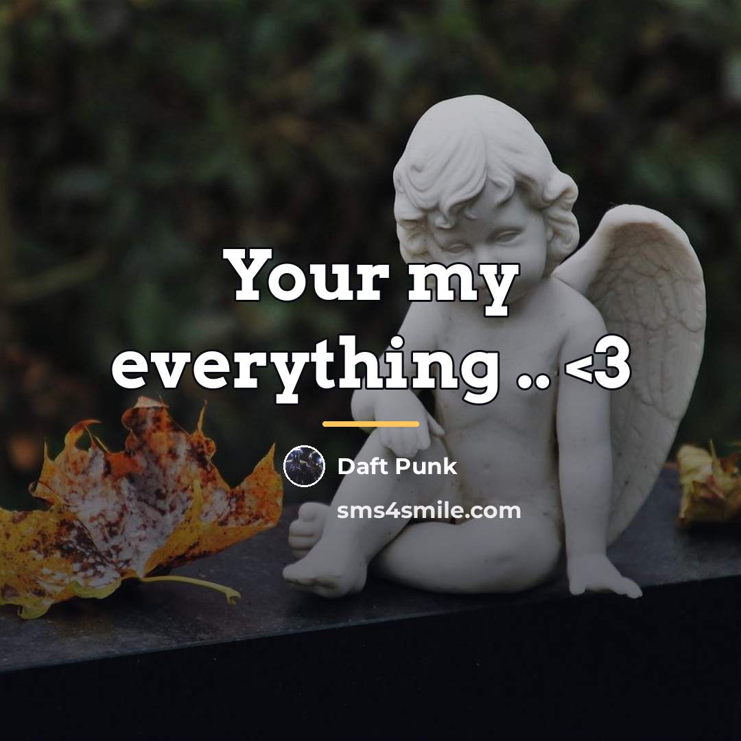 “Your my everything ..…” quote by Daft Punk
