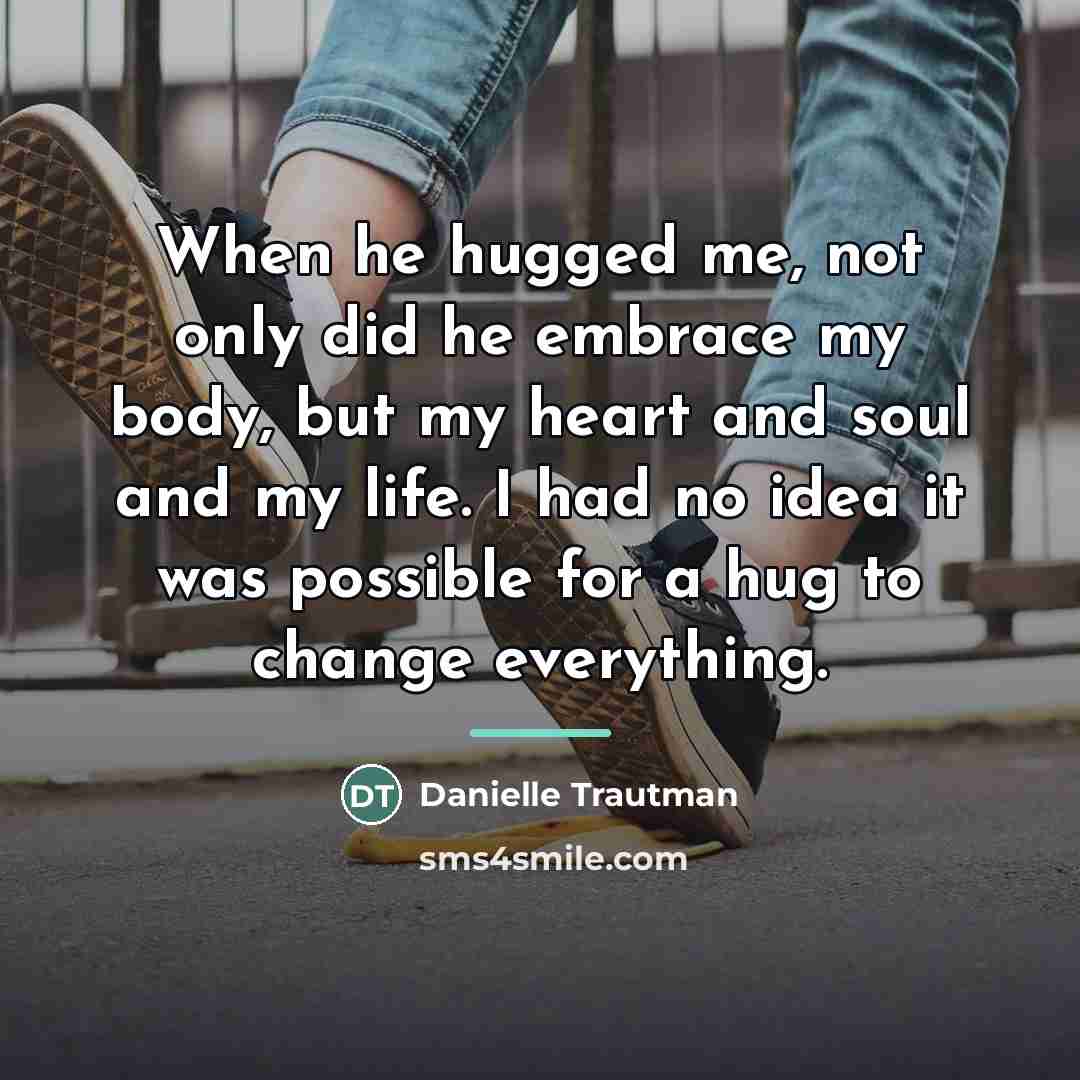 “When he hugged me, not only did he embrace my…” quote by Danielle Trautman