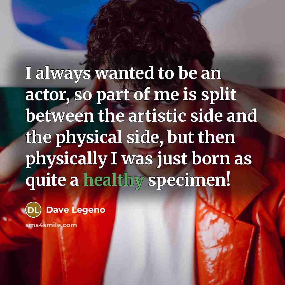 “I always wanted to be an actor, so part of…” quote by Dave Legeno
