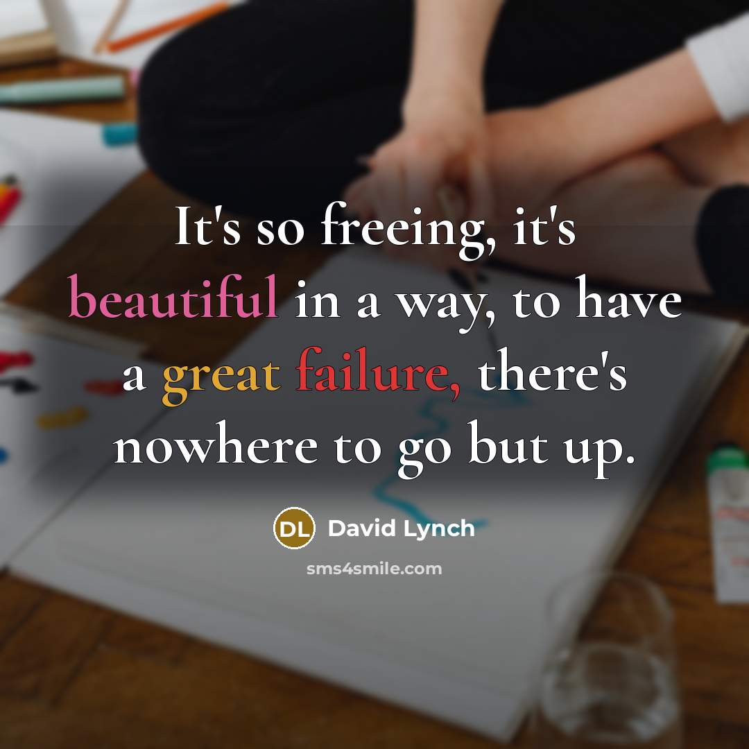 “It's so freeing, it's beautiful in a way, to have…” quote by David Lynch