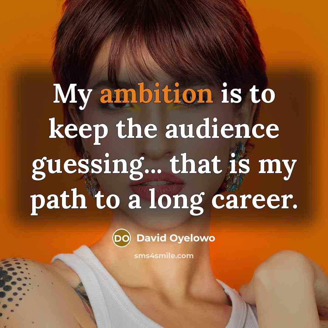 “My ambition is to keep the audience guessing... that is…” quote by David Oyelowo