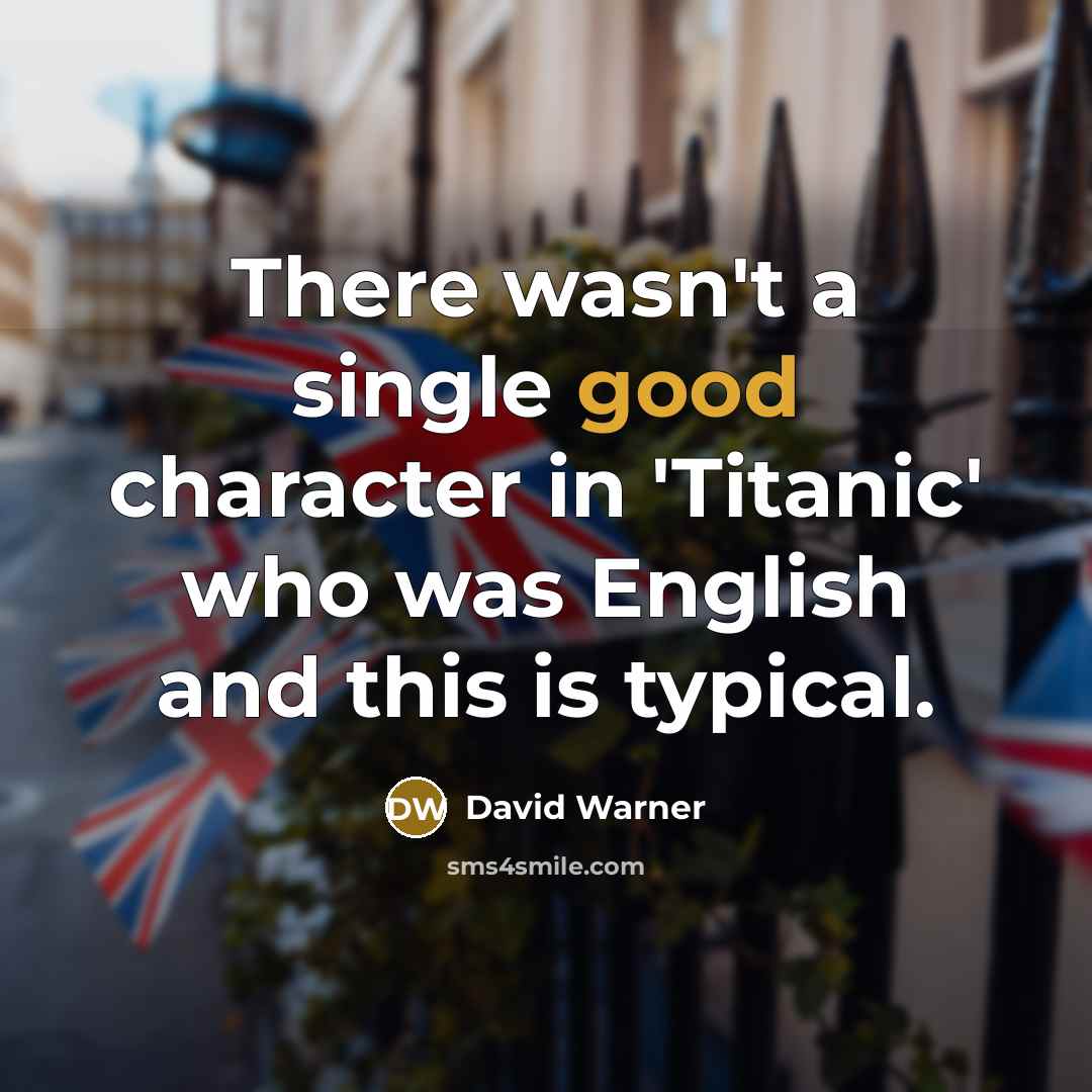 “There wasn't a single good character in 'Titanic' who was…” quote by David Warner
