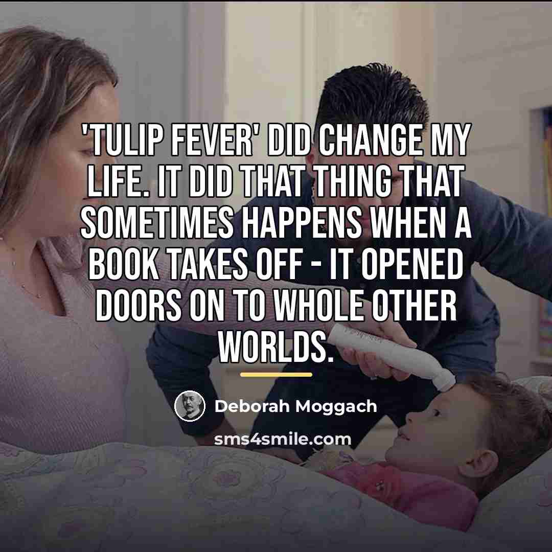 “'Tulip Fever' did change my life. It did that thing…” quote by Deborah Moggach