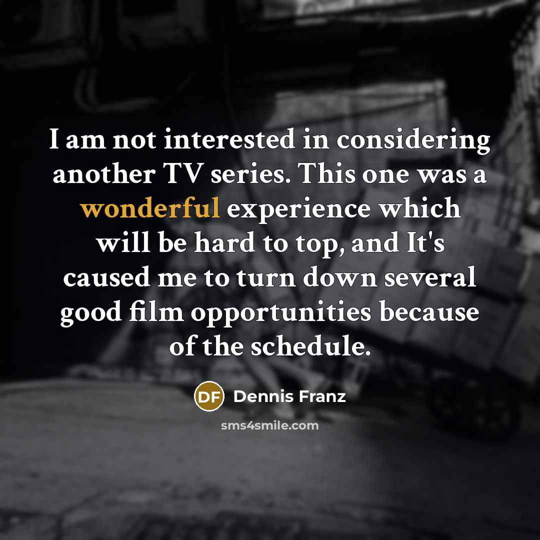 “I am not interested in considering another TV series. This…” quote by Dennis Franz