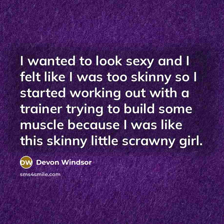 “I wanted to look sexy and I felt like I…” quote by Devon Windsor