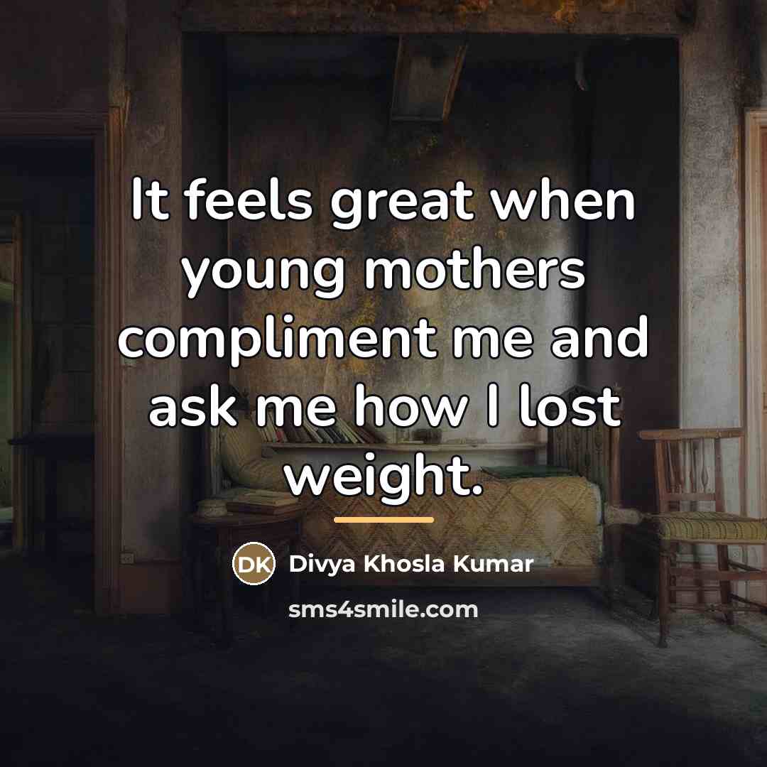 “It feels great when young mothers compliment me and ask…” quote by Divya Khosla Kumar