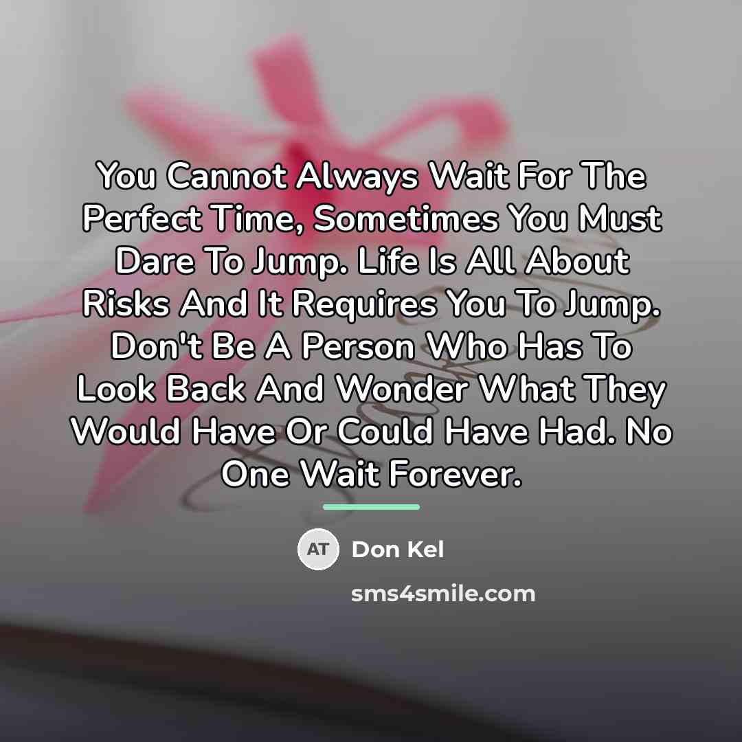 “You Cannot Always Wait For The Perfect Time, Sometimes You…” quote by Don Kel