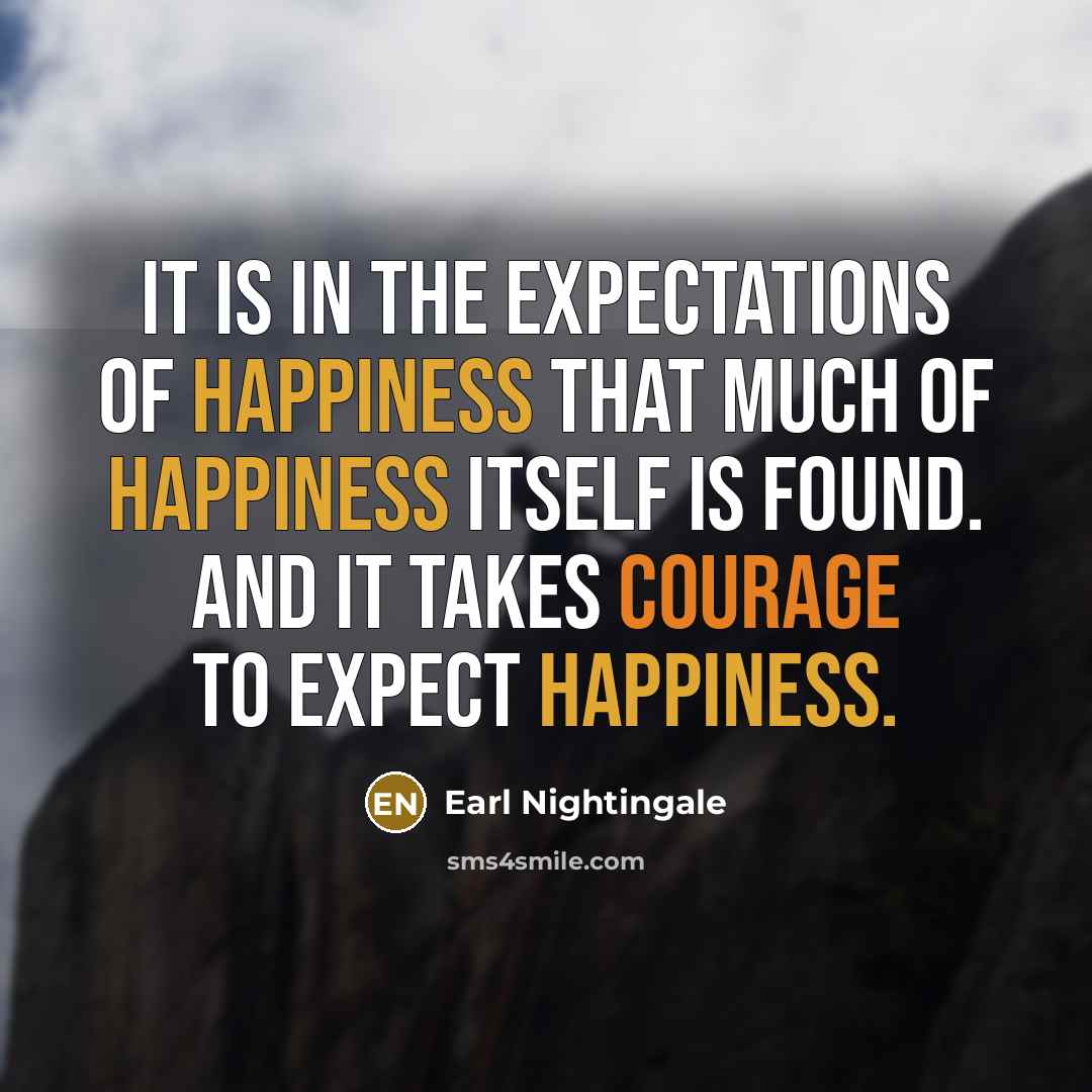 “It is in the expectations of happiness that much of…” quote by Earl Nightingale