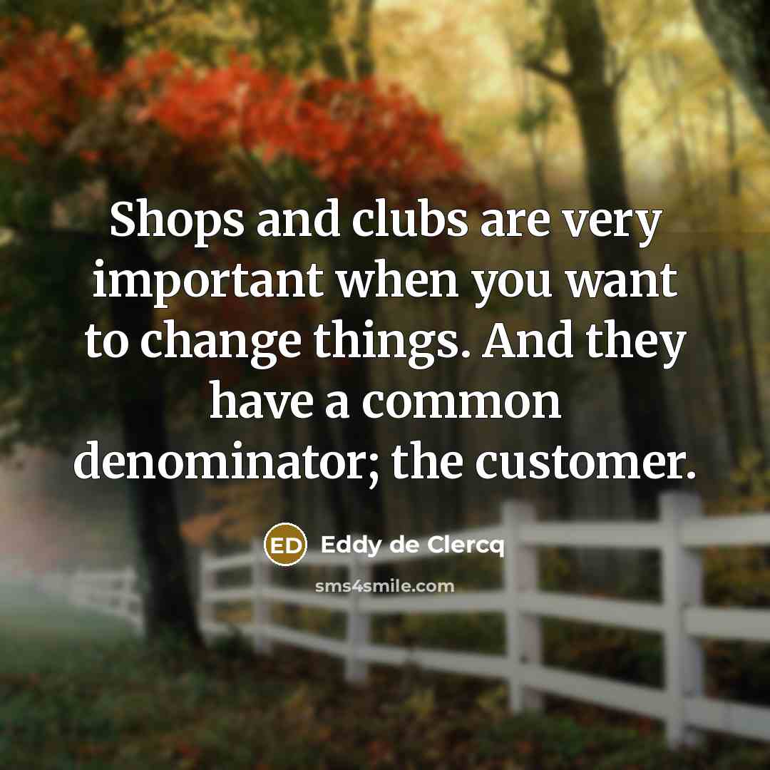 “Shops and clubs are very important when you want to…” quote by Eddy de Clercq