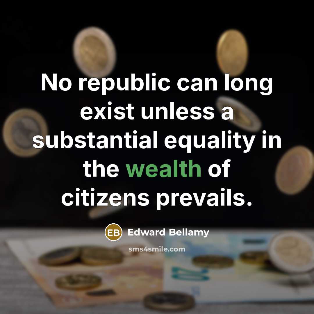 “No republic can long exist unless a substantial equality in…” quote by Edward Bellamy