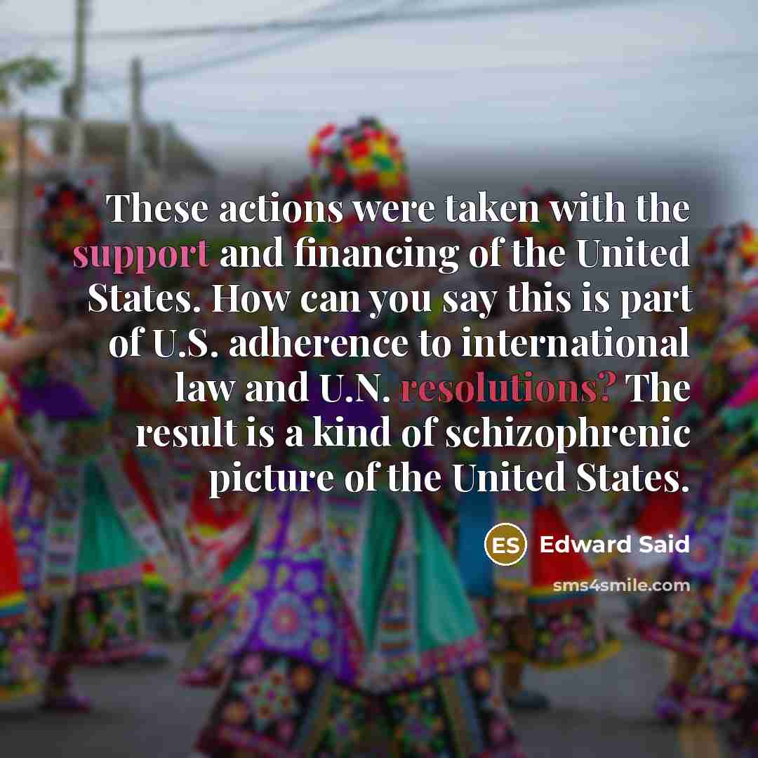 “These actions were taken with the support and financing of…” quote by Edward Said
