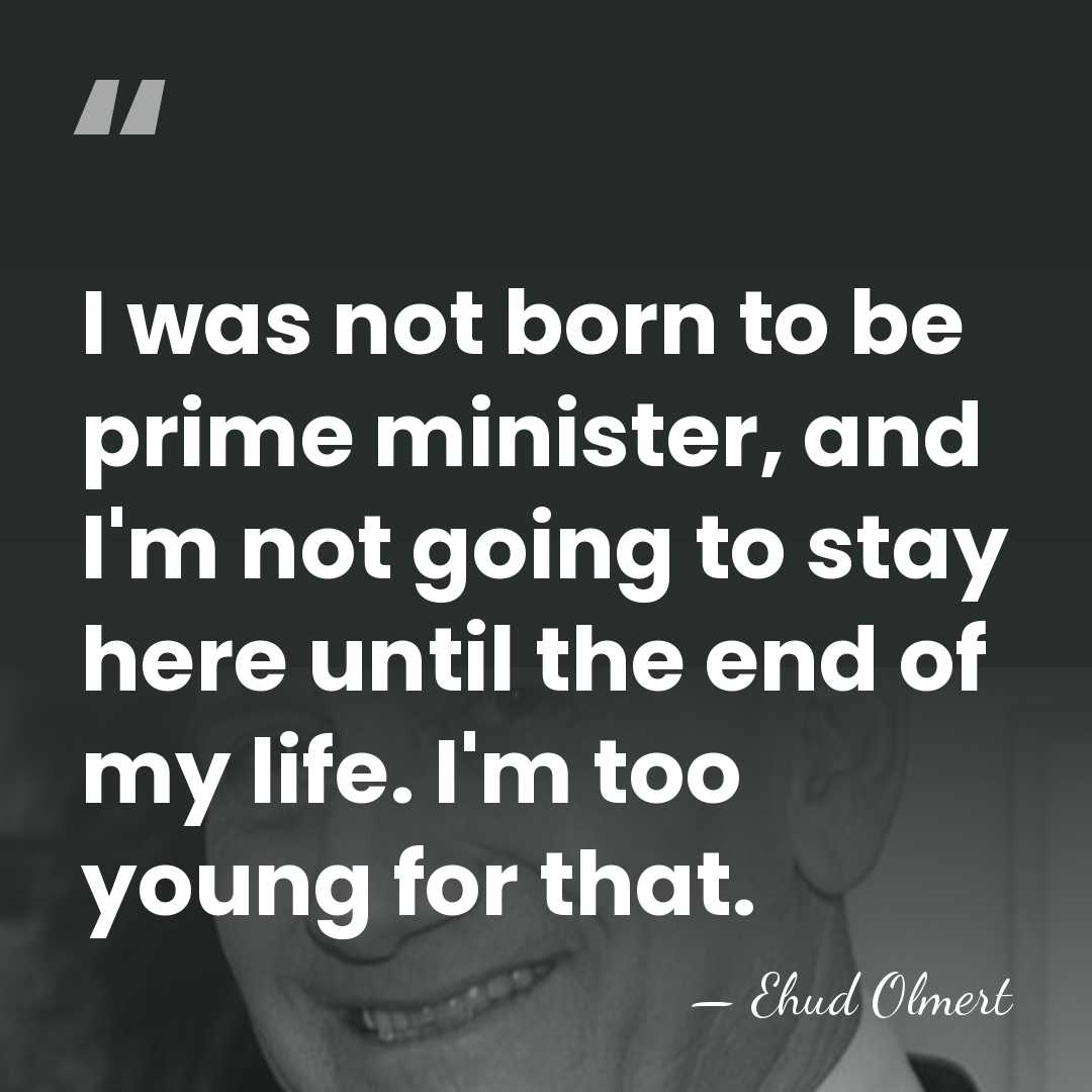 I was not born to be prime minister, and I'm not going&hellip; - Ehud Olmert