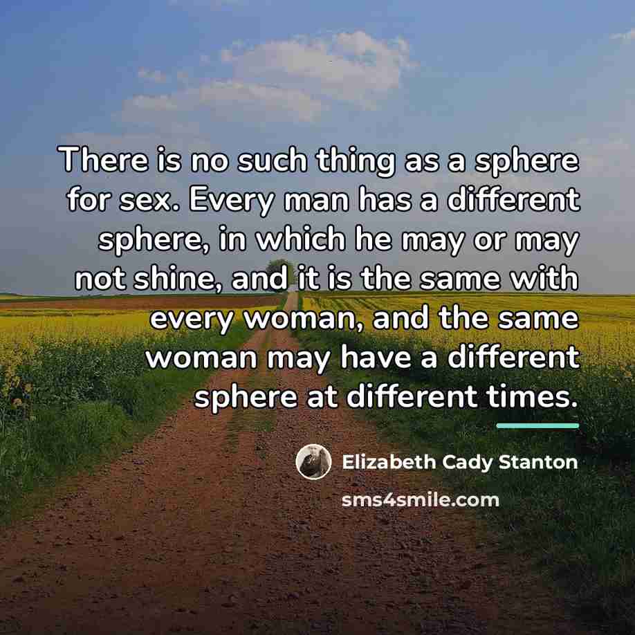 “There is no such thing as a sphere for sex.…” quote by Elizabeth Cady Stanton