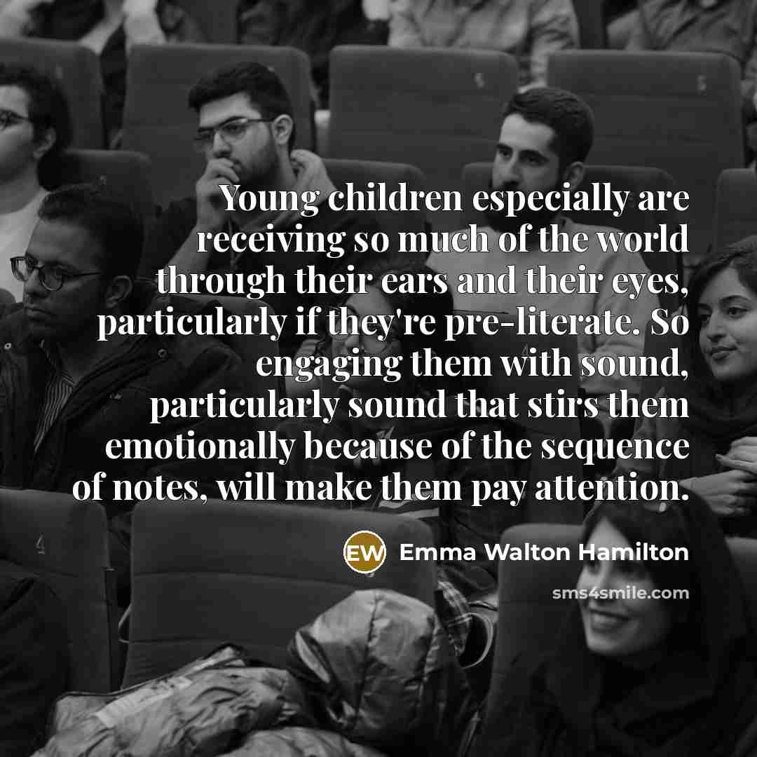 “Young children especially are receiving so much of the world…” quote by Emma Walton Hamilton