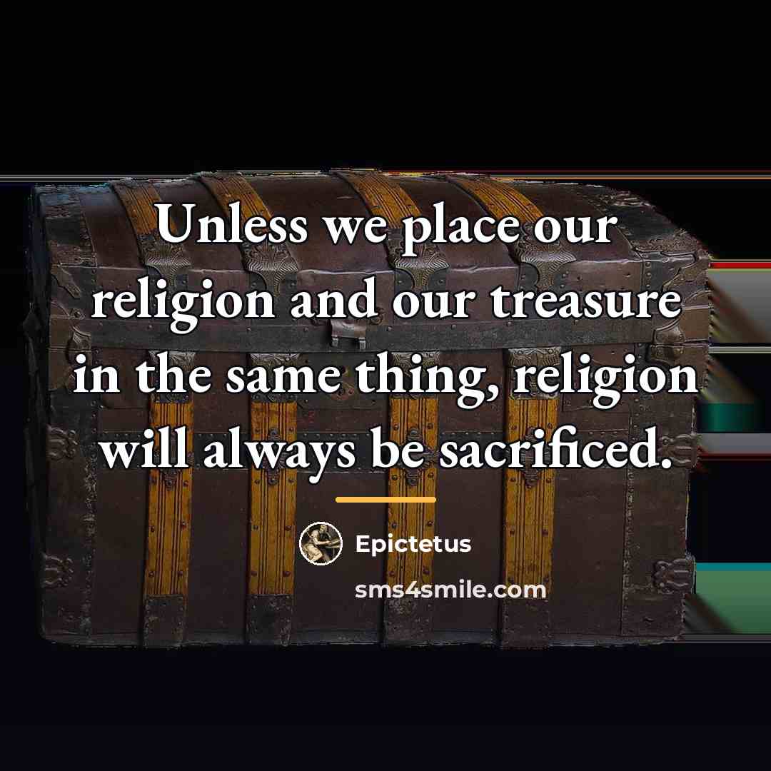 “Unless we place our religion and our treasure in the…” quote by Epictetus