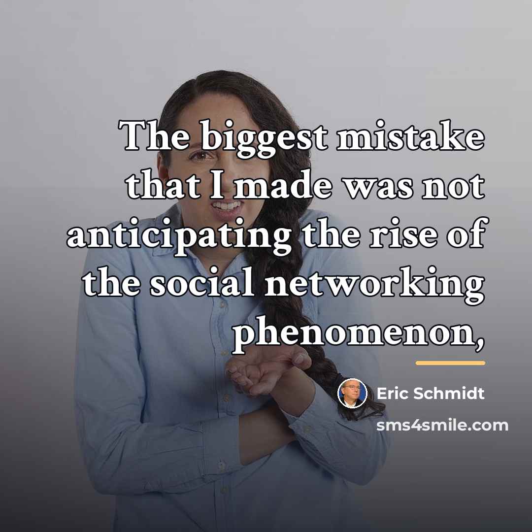 “The biggest mistake that I made was not anticipating the…” quote by Eric Schmidt